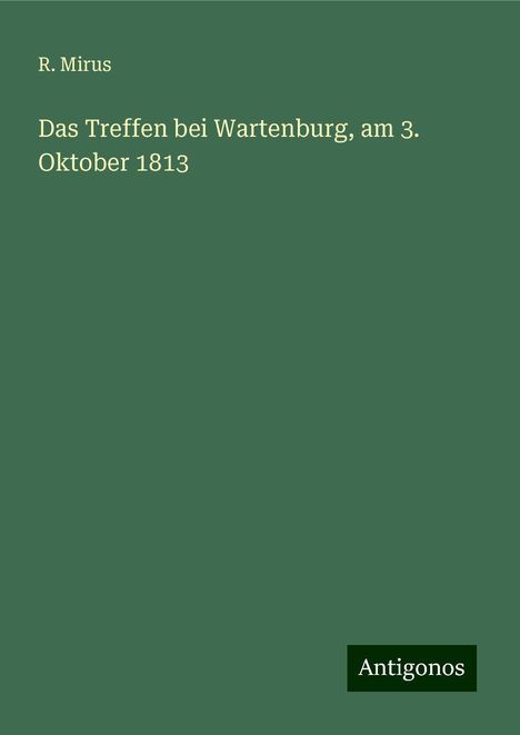 R. Mirus: Das Treffen bei Wartenburg, am 3. Oktober 1813, Buch