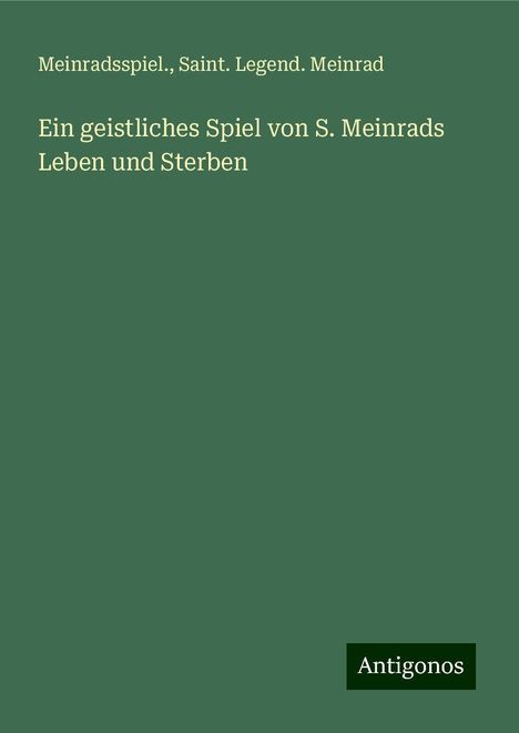 Meinradsspiel.: Ein geistliches Spiel von S. Meinrads Leben und Sterben, Buch