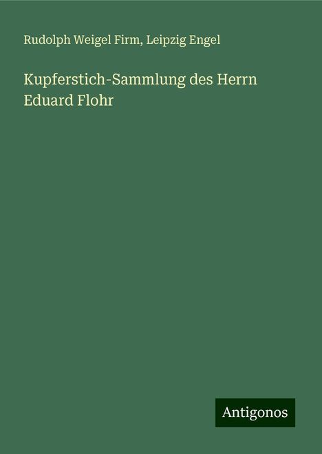 Rudolph Weigel Firm: Firm, R: Kupferstich-Sammlung des Herrn Eduard Flohr, Buch