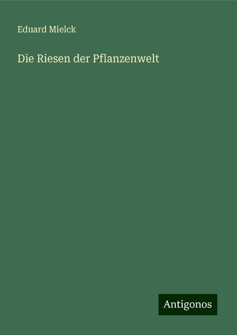Eduard Mielck: Die Riesen der Pflanzenwelt, Buch