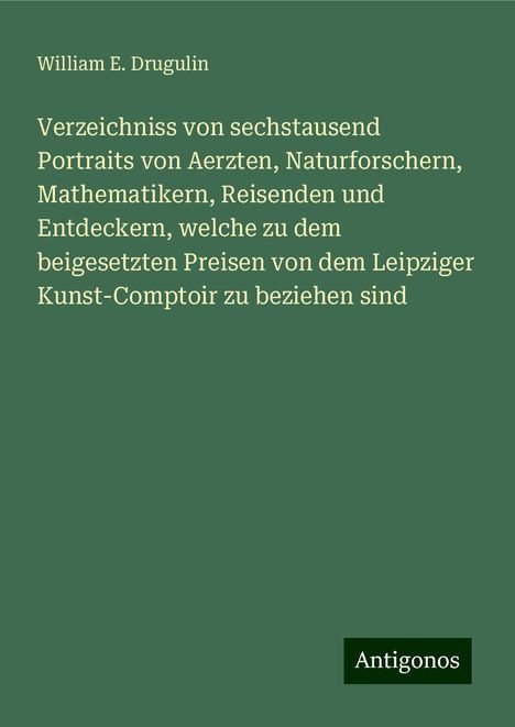 William E. Drugulin: Drugulin, W: Verzeichniss von sechstausend Portraits von Aer, Buch