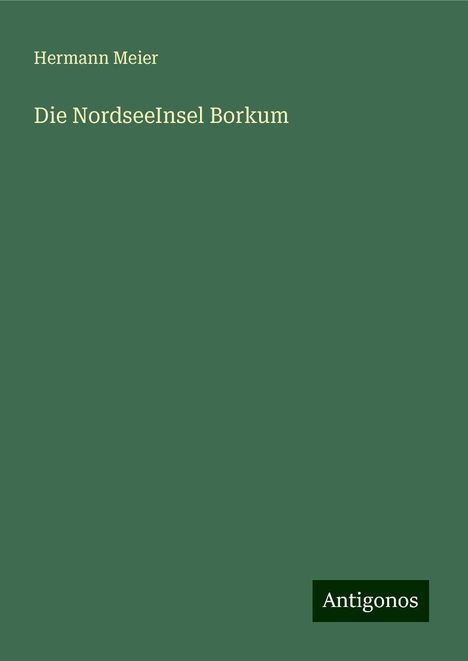 Hermann Meier: Die NordseeInsel Borkum, Buch