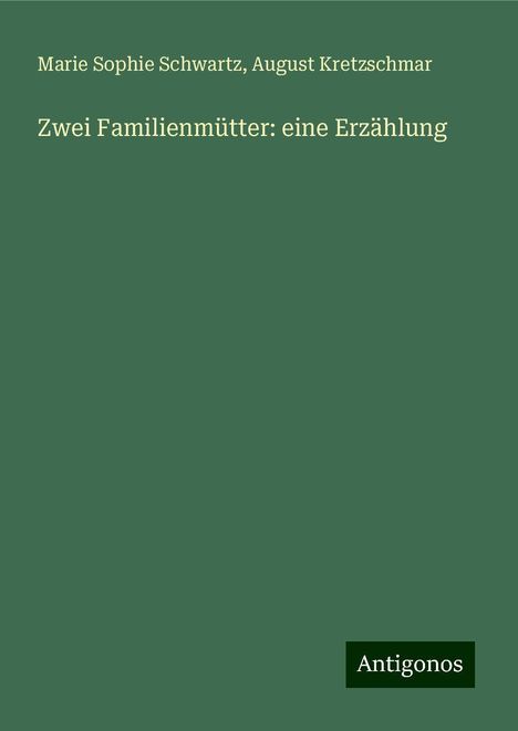 Marie Sophie Schwartz: Zwei Familienmütter: eine Erzählung, Buch