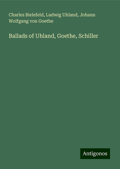 Charles Bielefeld: Ballads of Uhland, Goethe, Schiller, Buch