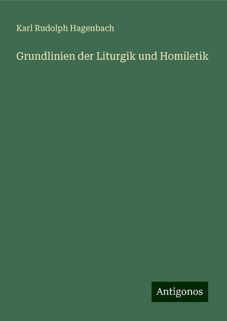 Karl Rudolph Hagenbach: Grundlinien der Liturgik und Homiletik, Buch