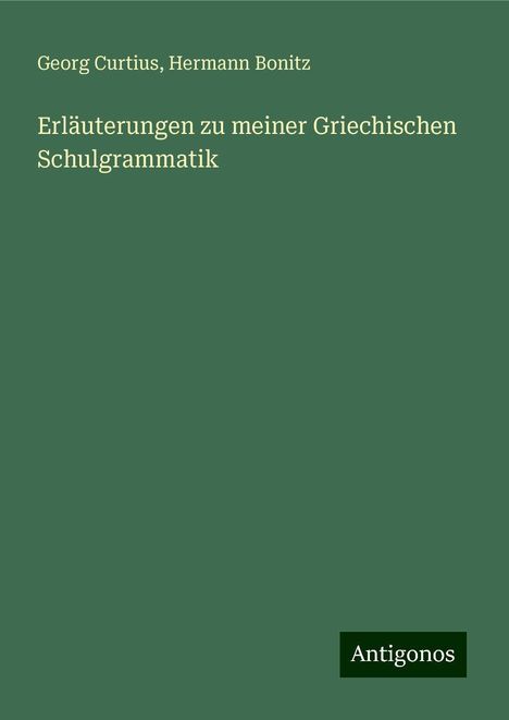 Georg Curtius: Erläuterungen zu meiner Griechischen Schulgrammatik, Buch