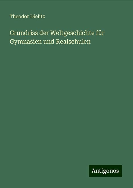 Theodor Dielitz: Grundriss der Weltgeschichte für Gymnasien und Realschulen, Buch