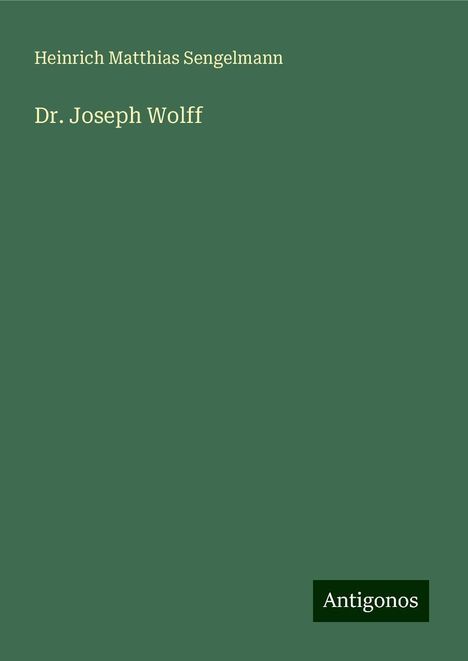 Heinrich Matthias Sengelmann: Sengelmann, H: Dr. Joseph Wolff, Buch
