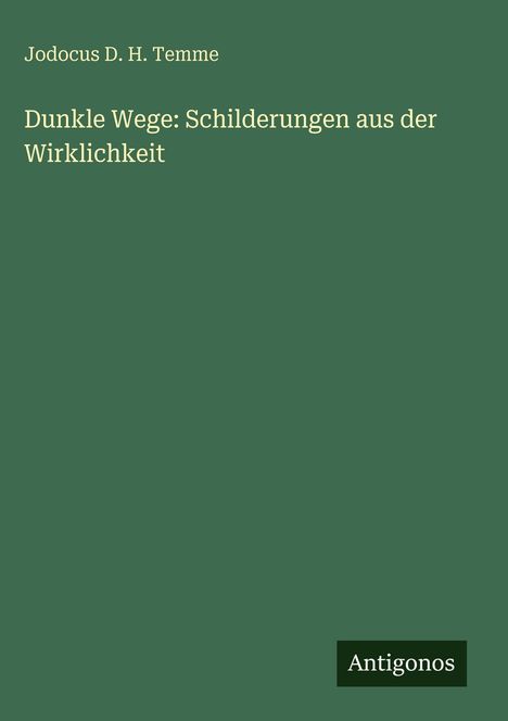 Jodocus D. H. Temme: Dunkle Wege: Schilderungen aus der Wirklichkeit, Buch