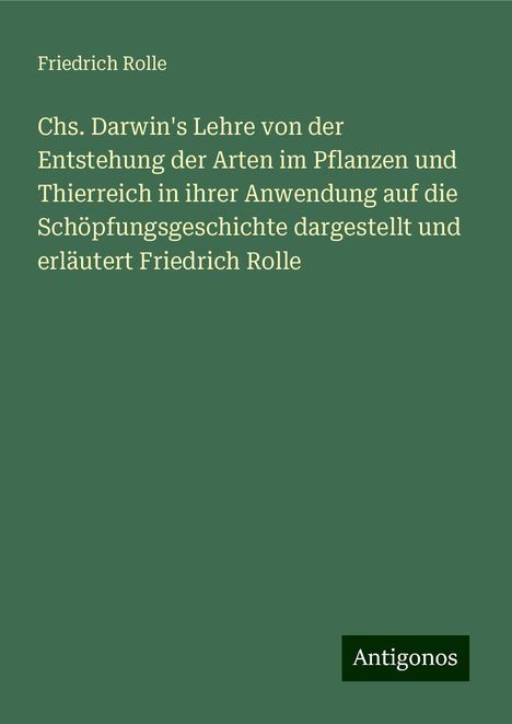 Friedrich Rolle: Rolle, F: Chs. Darwin's Lehre von der Entstehung der Arten i, Buch