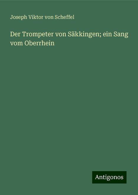 Joseph Viktor Von Scheffel: Scheffel, J: Trompeter von Säkkingen; ein Sang vom Oberrhein, Buch