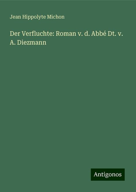 Jean Hippolyte Michon: Der Verfluchte: Roman v. d. Abbé Dt. v. A. Diezmann, Buch