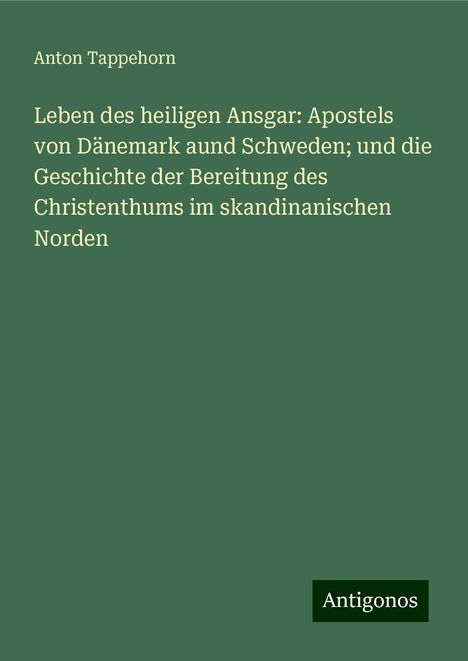 Anton Tappehorn: Tappehorn, A: Leben des heiligen Ansgar: Apostels von Dänema, Buch
