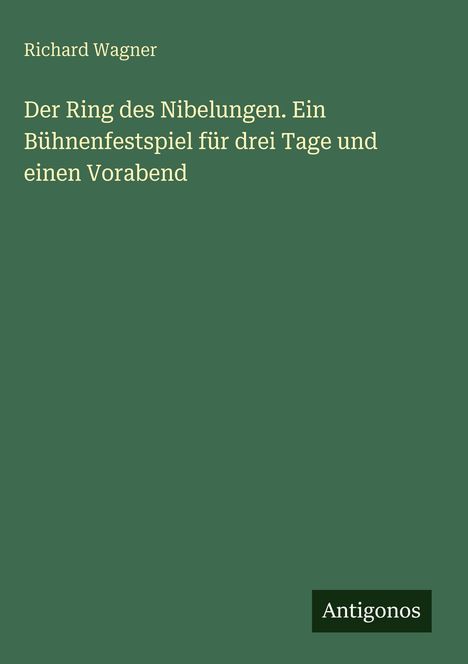 Richard Wagner (geb. 1952): Der Ring des Nibelungen. Ein Bühnenfestspiel für drei Tage und einen Vorabend, Buch