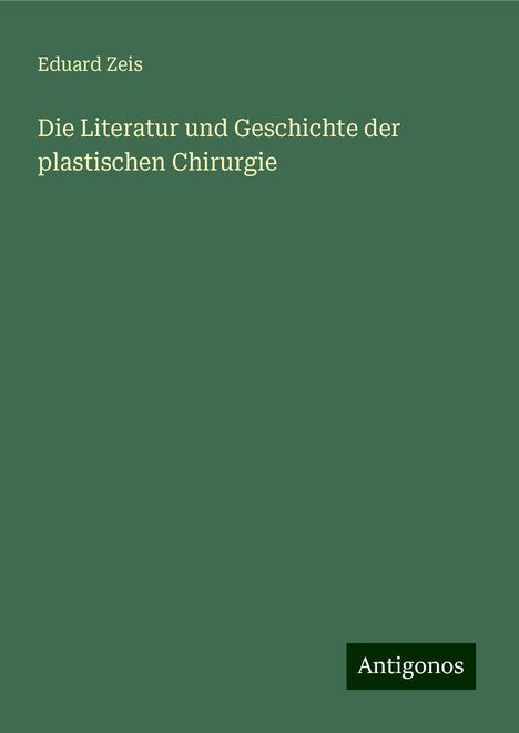 Eduard Zeis: Die Literatur und Geschichte der plastischen Chirurgie, Buch