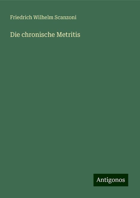 Friedrich Wilhelm Scanzoni: Die chronische Metritis, Buch