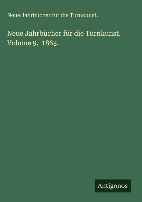 Neue Jahrbücher für die Turnkunst.: Neue Jahrbücher für die Turnkunst. Volume 9, 1863., Buch