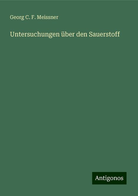 Georg C. F. Meissner: Untersuchungen über den Sauerstoff, Buch