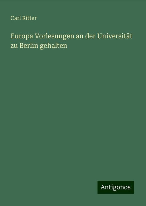 Carl Ritter: Ritter, C: Europa Vorlesungen an der Universität zu Berlin g, Buch