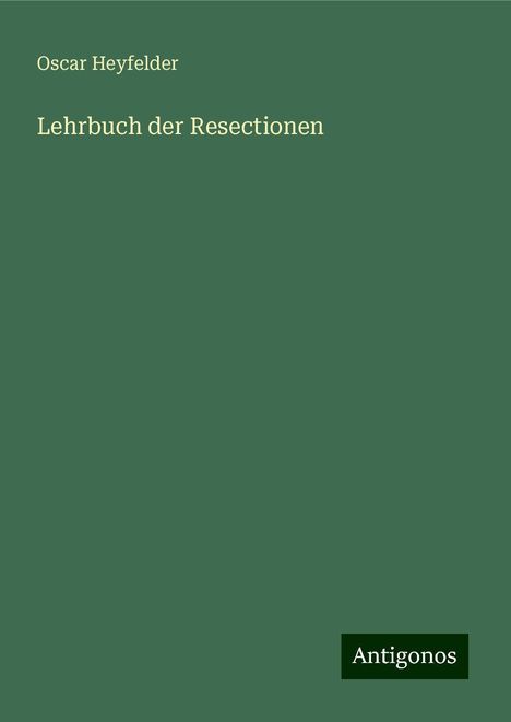 Oscar Heyfelder: Lehrbuch der Resectionen, Buch