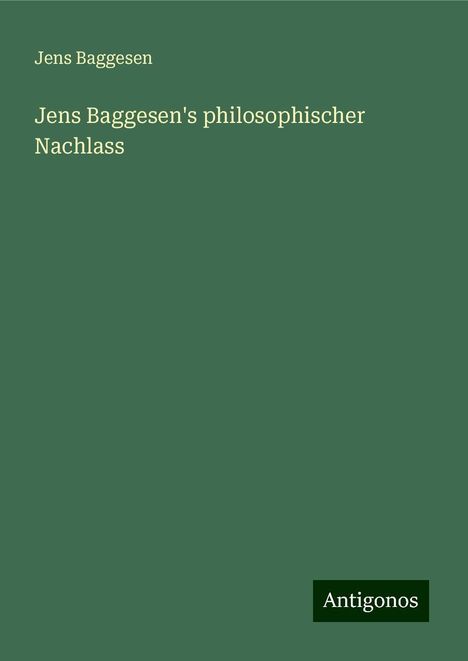 Jens Baggesen: Jens Baggesen's philosophischer Nachlass, Buch
