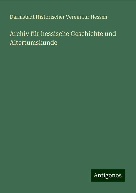 Darmstadt Historischer Verein Für Hessen: Archiv für hessische Geschichte und Altertumskunde, Buch