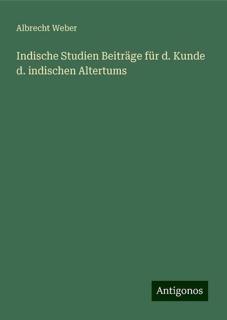 Albrecht Weber: Indische Studien Beiträge für d. Kunde d. indischen Altertums, Buch