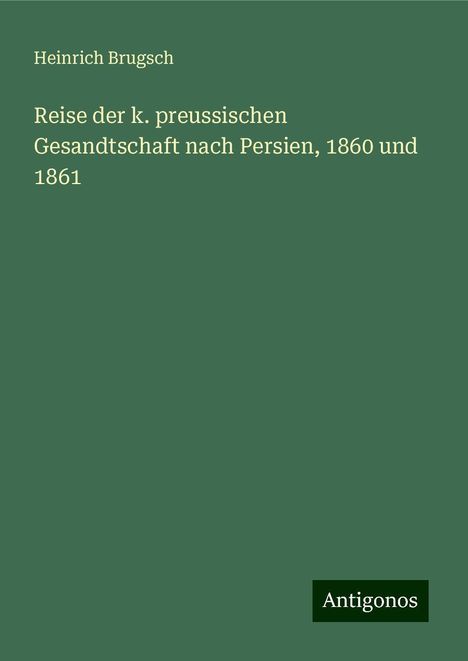 Heinrich Brugsch: Reise der k. preussischen Gesandtschaft nach Persien, 1860 und 1861, Buch