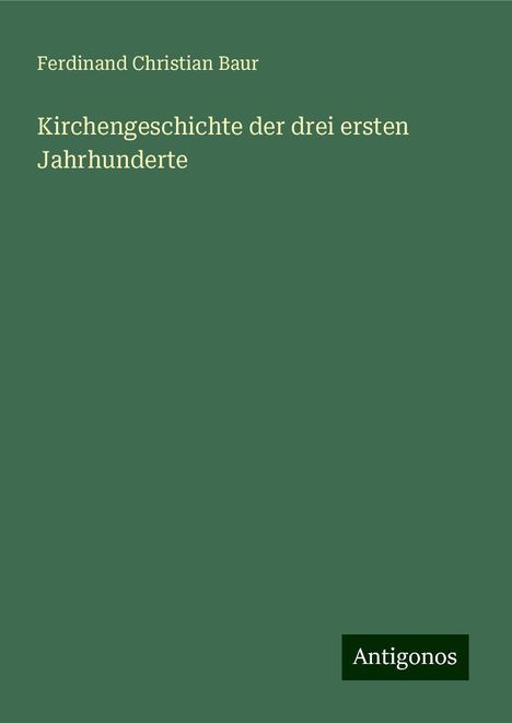 Ferdinand Christian Baur: Kirchengeschichte der drei ersten Jahrhunderte, Buch