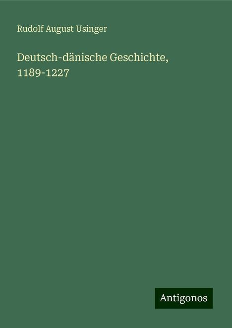 Rudolf August Usinger: Deutsch-dänische Geschichte, 1189-1227, Buch
