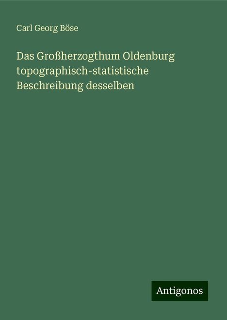 Carl Georg Böse: Das Großherzogthum Oldenburg topographisch-statistische Beschreibung desselben, Buch