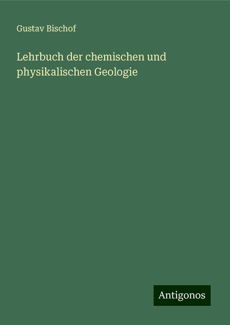 Gustav Bischof: Lehrbuch der chemischen und physikalischen Geologie, Buch