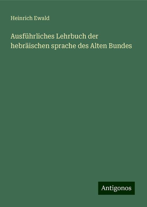 Heinrich Ewald: Ausführliches Lehrbuch der hebräischen sprache des Alten Bundes, Buch
