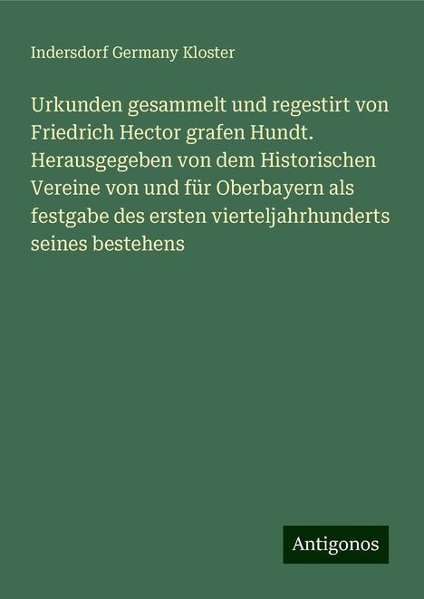 Indersdorf Germany Kloster: Kloster, I: Urkunden gesammelt und regestirt von Friedrich H, Buch