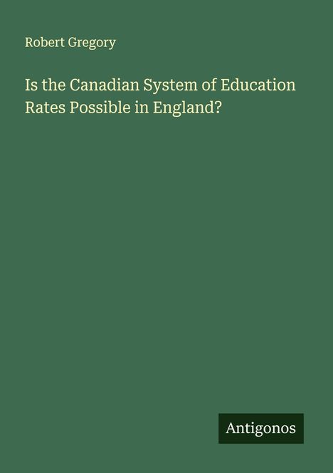 Robert Gregory: Is the Canadian System of Education Rates Possible in England?, Buch