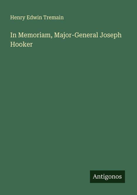 Henry Edwin Tremain: In Memoriam, Major-General Joseph Hooker, Buch