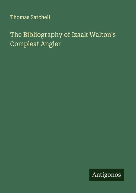 Thomas Satchell: The Bibliography of Izaak Walton's Compleat Angler, Buch