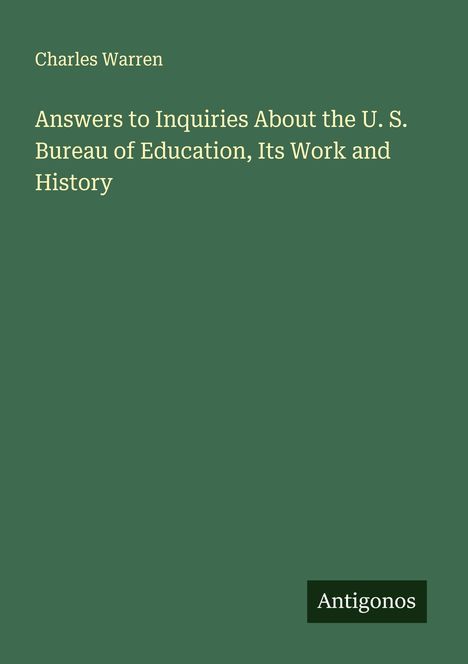 Charles Warren: Answers to Inquiries About the U. S. Bureau of Education, Its Work and History, Buch