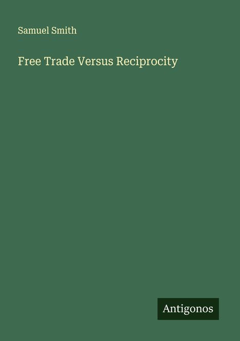 Samuel Smith: Free Trade Versus Reciprocity, Buch