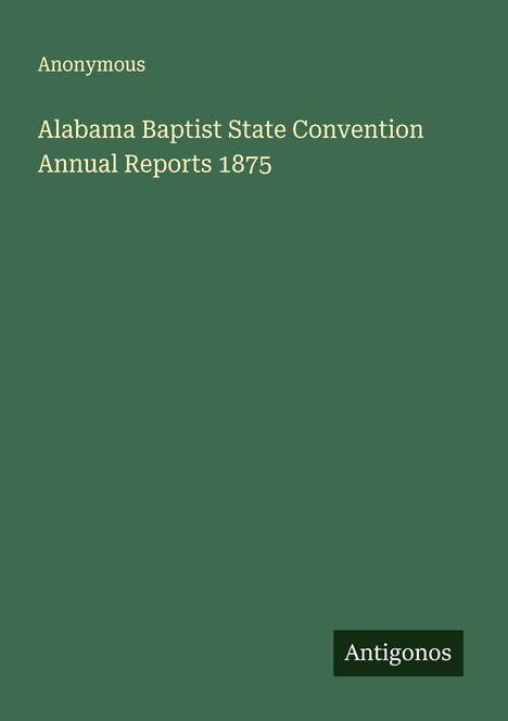 Anonymous: Alabama Baptist State Convention Annual Reports 1875, Buch