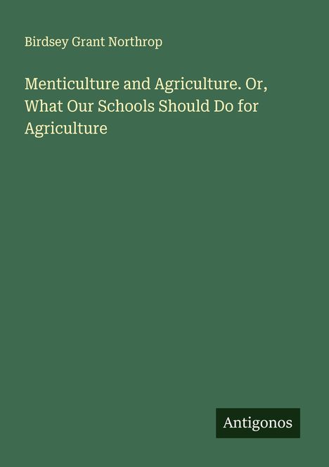 Birdsey Grant Northrop: Menticulture and Agriculture. Or, What Our Schools Should Do for Agriculture, Buch