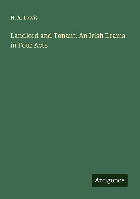H. A. Lewis: Landlord and Tenant. An Irish Drama in Four Acts, Buch