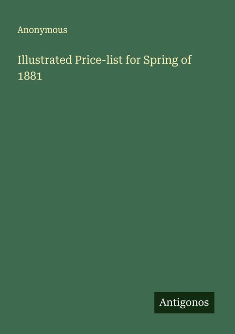 Anonymous: Illustrated Price-list for Spring of 1881, Buch
