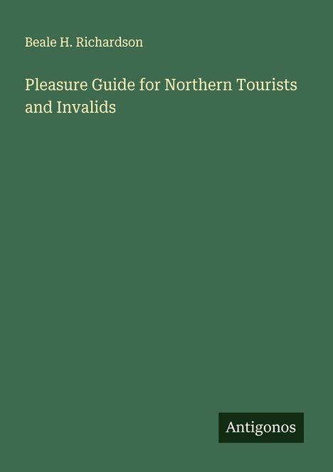 Beale H. Richardson: Pleasure Guide for Northern Tourists and Invalids, Buch