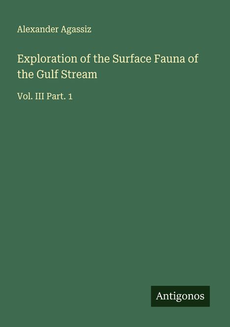 Alexander Agassiz: Exploration of the Surface Fauna of the Gulf Stream, Buch