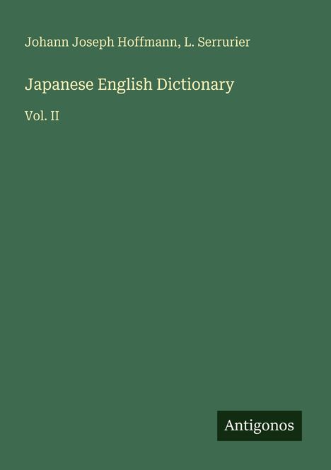 "Japanese English Dictionary Vol. II" von Johann Joseph Hoffmann, L. Serrurier. Grüner Hintergrund mit "Antigonos".
