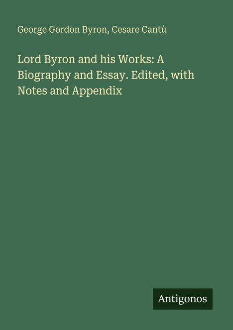 Grüner Hintergrund, Titel: "Lord Byron and his Works", Autoren: George Gordon Byron, Cesare Cantù. Unten steht "Antigonos".