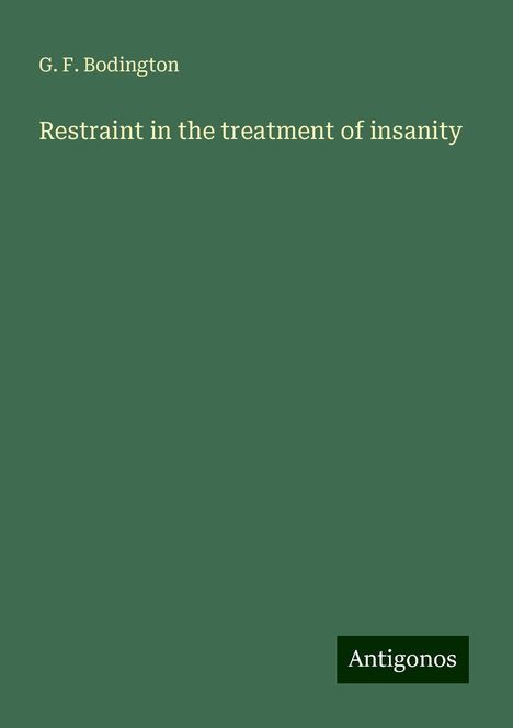 G. F. Bodington: Restraint in the treatment of insanity, Buch