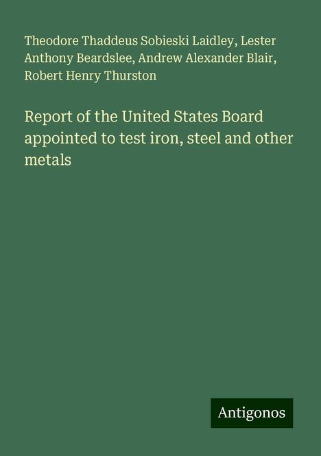 Theodore Thaddeus Sobieski Laidley: Report of the United States Board appointed to test iron, steel and other metals, Buch