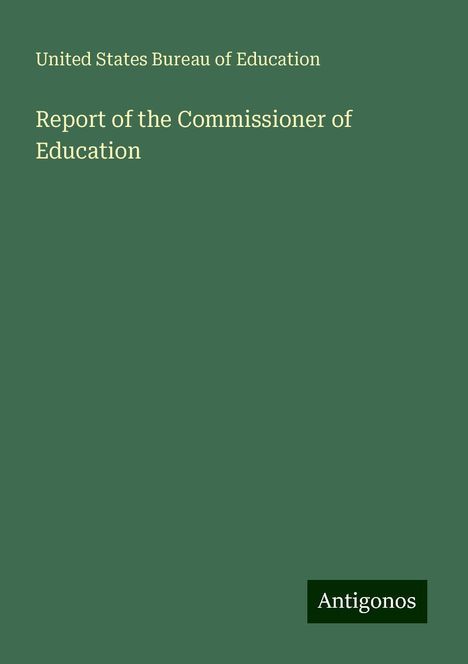 United States Bureau Of Education: Report of the Commissioner of Education, Buch